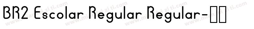 BR2 Escolar Regular Regular字体转换